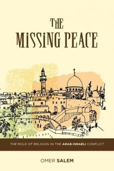 The Missing Peace: The Role of Religion in the Arab-Israeli Conflict