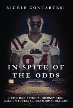 In Spite of the Odds: A True Inspirational Journey from Walk-on to Full Scholarship at Ole Miss