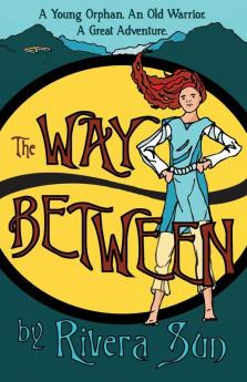 The Way Between: A Young Orphan An Old Warrior A Great Adventure: 1 (Ari Ara)