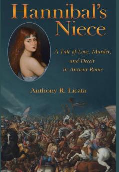 Hannibal's Niece: A Tale of Love Murder and Deceit in Ancient Rome