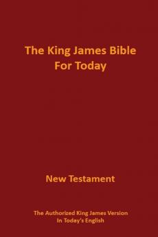 The King James Bible for Today New Testament: The Authorized King James Version in Today's English