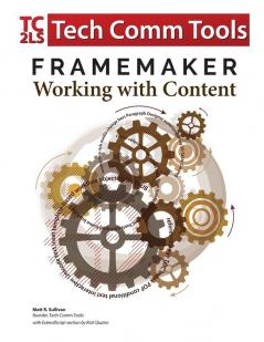 FrameMaker - Working with Content (2017 Release): Updated for 2017 Release (8.5x11)