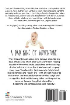 Geezer Dad: How I Survived Infertility Clinics Fatherhood Jitters Adoption Wait Limbo and Things That Go Waaa in the Night