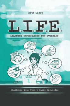 L.I.F.E. Learning Information For Everyday: Challenge Your Teen's Basic Knowledge: 1