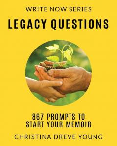 Legacy Questions: 867 Prompts to Start Your Memoir: 5 (Write Now)