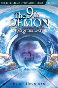 The 9th Demon: Time of the Cross: 5 (Chronicles of Jonathan Steel)