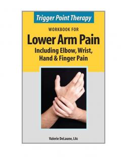 Trigger Point Therapy Workbook for Lower Arm Pain: including Elbow Wrist Hand & Finger Pain