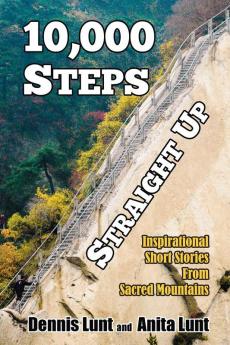 10000 Steps Straight Up: Inspirational Short Stories from Sacred Mountains