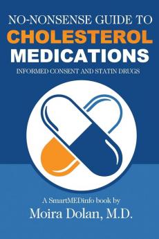 No-Nonsense Guide to Cholesterol Medications: Informed Consent and Statin Drugs: 2 (No-Nonsense Guides Book 2)