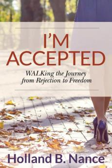 I'm Accepted: WALKing the Journey from Rejection to Freedom