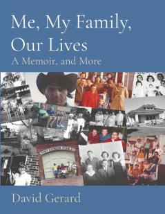 Me My Family Our Lives: A Memoir and More