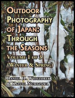 Outdoor Photography of Japan: Through the Seasons - Volume 1 of 3 (Winter & Spring)