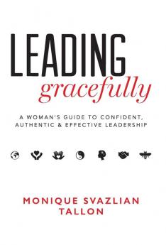 Leading Gracefully: A Women's Guide to Confident Authentic & Effective Leadership