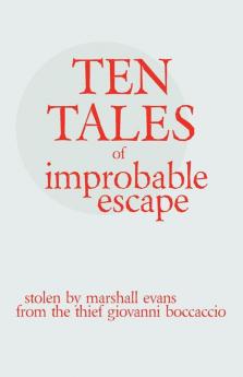 Ten Tales of Improbable Escape: Stolen from the Thief Giovanni Boccacio