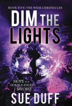 Dim the Lights: Book Five: The Weir Chronicles: 5