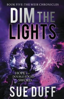 Dim the Lights: Book Five: The Weir Chronicles: 5