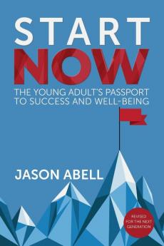 Start Now: The Young Adult's Passport to Success and Well-Being