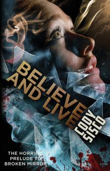 Believe and Live: The Horrific Prelude to Broken Mirror: 0 (Resonant Earth)