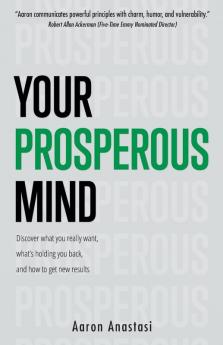 Your Prosperous Mind: Discover What You Really Want What's Holding You Back and How to Get New Results