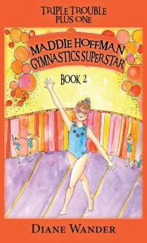 Maddie Hoffman Gymnastics Superstar: Triple Trouble Plus One Book 2