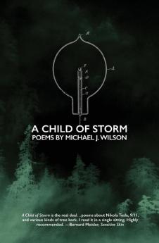 A Child of Storm: Poems by Michael J. Wilson