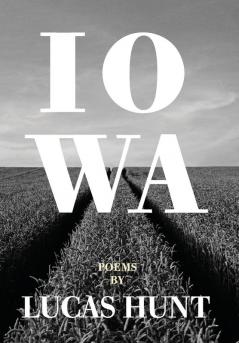 Iowa: Poetry by Lucas Hunt