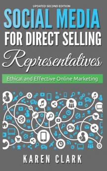 Social Media for Direct Selling Representatives: Ethical and Effective Online Marketing 2018 Edition