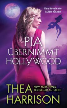 Pia übernimmt Hollywood: Eine Novelle der ALTEN VÖLKER (Die Alten Völker/Elder Races)