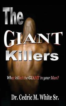 The Giant Killers: What killed the GIANT in your Man?