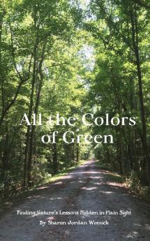 All the Colors of Green: Finding nature's lessons hidden in plain sight