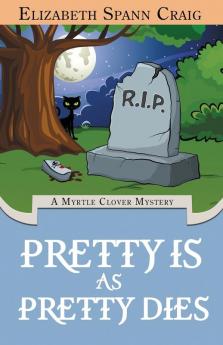 Pretty is as Pretty Dies: 1 (Myrtle Clover Cozy Mystery)