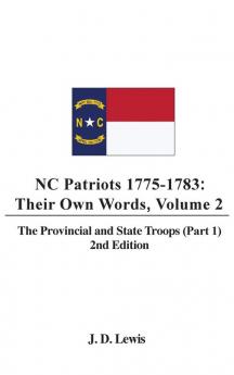 NC Patriots 1775-1783: Their Own Words Volume 2 The Provincial and State Troops (Part 1) 2nd Edition