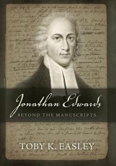 Jonathan Edwards: Beyond The Manuscripts