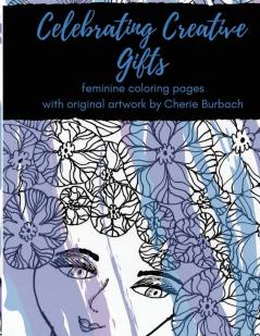 Celebrating Creative Gifts: feminine coloring pages with original artwork by Cherie Burbach