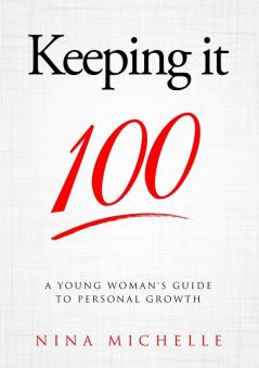 Keeping it 100: A Young Woman's Guide to Personal Growth