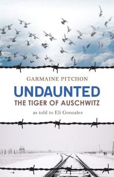 Undaunted: The Tiger of Auschwitz