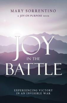 Joy in the Battle: Experiencing Victory in an Invisible War