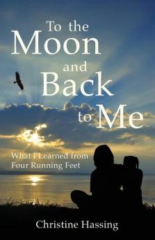 To the Moon and Back...to Me: What I Learned from Four Running Feet