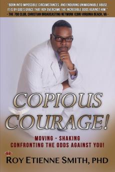 Copious Courage: Moving Shaking Confronting the Odds Against You