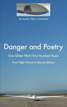 Danger and Poetry: One Glider Pilot's First Hundred Hours from Flight School to Rescue Mission