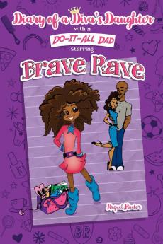 Diary of a Diva's Daughter with a DO-IT-ALL DAD starring Brave Rave: Diary of Brave Rave: 1 (Brave Rave Book)