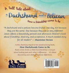 A Tall Tale About a Dachshund and a Pelican (Hard Cover): How a Friendship Came to Be (Tall Tales # 2)