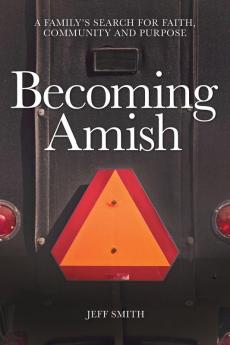 Becoming Amish: A family's search for faith community and purpose