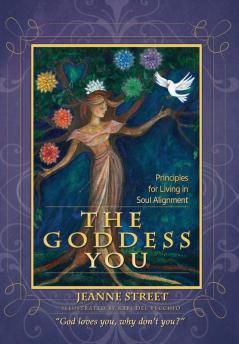 The Goddess You: Principles for living in soul alignment