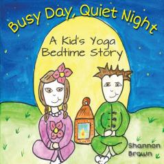 Busy Day Quiet Night: A Kid's Bedtime Yoga Story