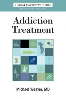 The Carlat Guide to Addiction Treatment: Ridiculously Practical Clinical Advice: 1 (Carlat Guides)