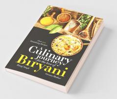 A Culinary Journey For The Love Of Biryani: Over 100 Tantalizing Recipes