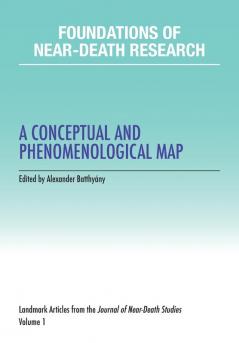 Foundations of Near-Death Research: A Conceptual and Phenomenological Map: 1