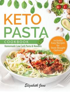 Keto Pasta Cookbook: Homemade Low Carb Pasta & Noodles