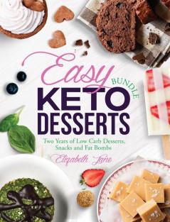 Easy Keto Desserts Bundle: Two Years of Low Carb Desserts Snacks and Fat Bombs